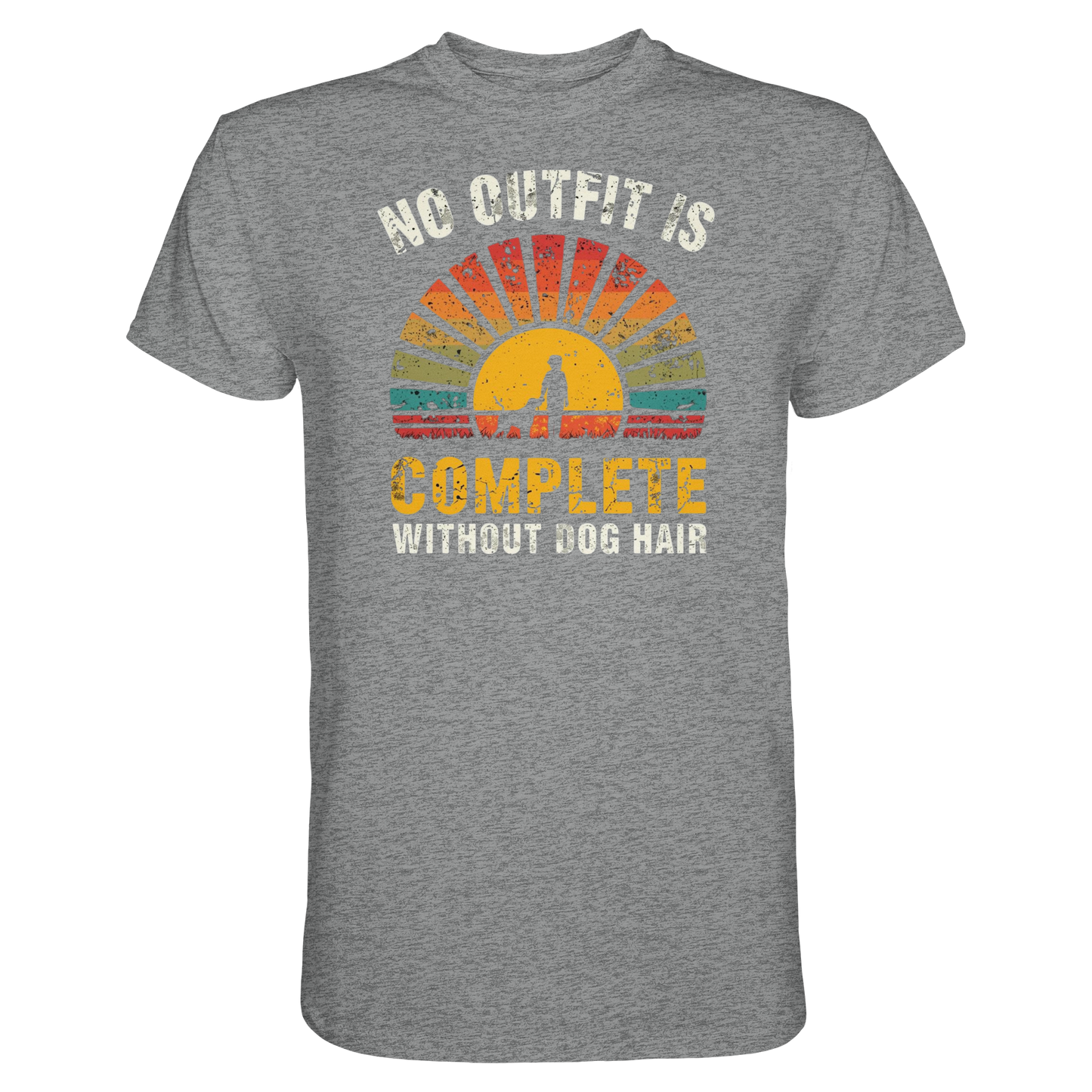 No Outfit Is Complete Without Dog Hair Premium Unisex Shirt