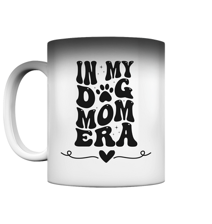 In My DOG MOM ERA Premium Magic Tasse