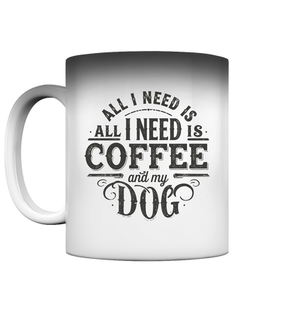 All I Need Is Coffee Premium  Magic Tasse Pfotenpoesie