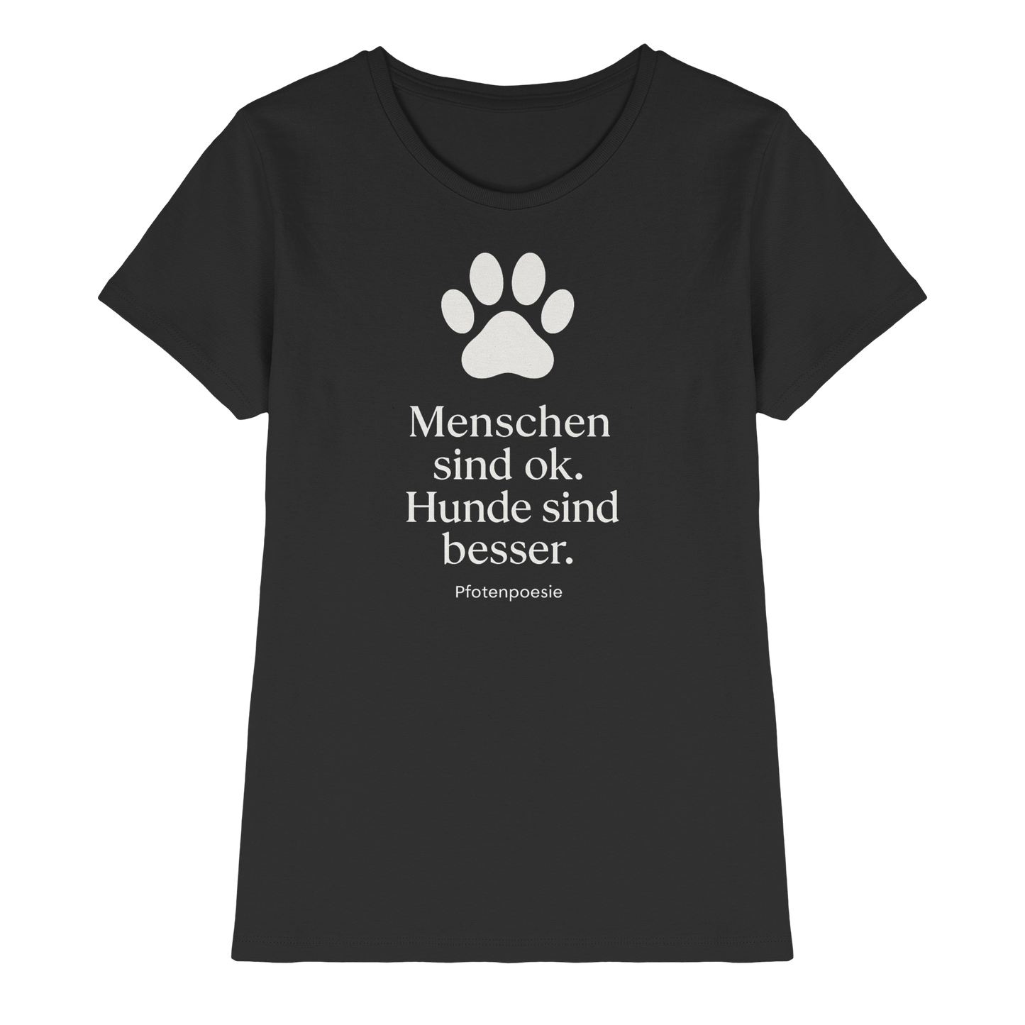 Premium Pfotenpoesie Shirt Menschen Sind Gut Hunde Sind Besser