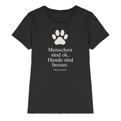Menschen Sind Gut Hunde Sind Besser Premium Damen Shirt  Pfotenpoesie