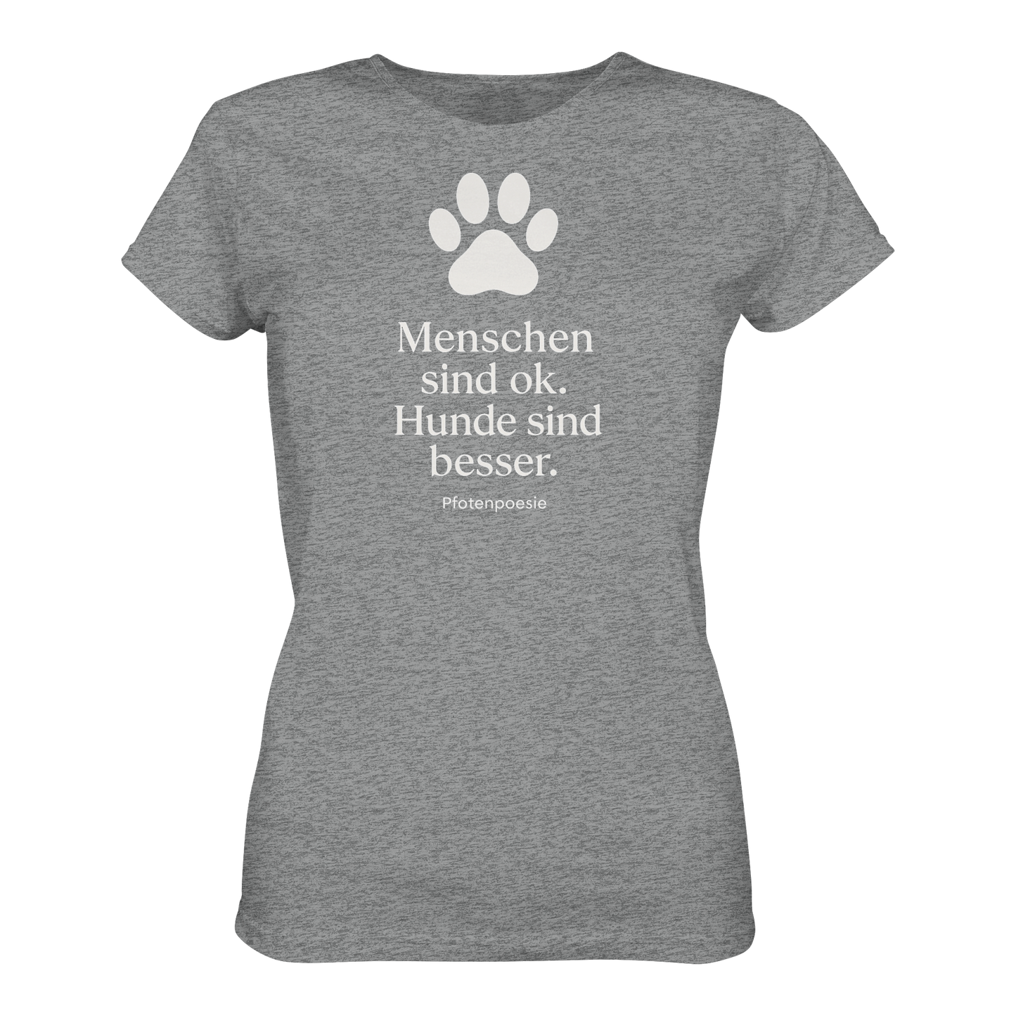 Premium Pfotenpoesie Shirt Menschen Sind Gut Hunde Sind Besser