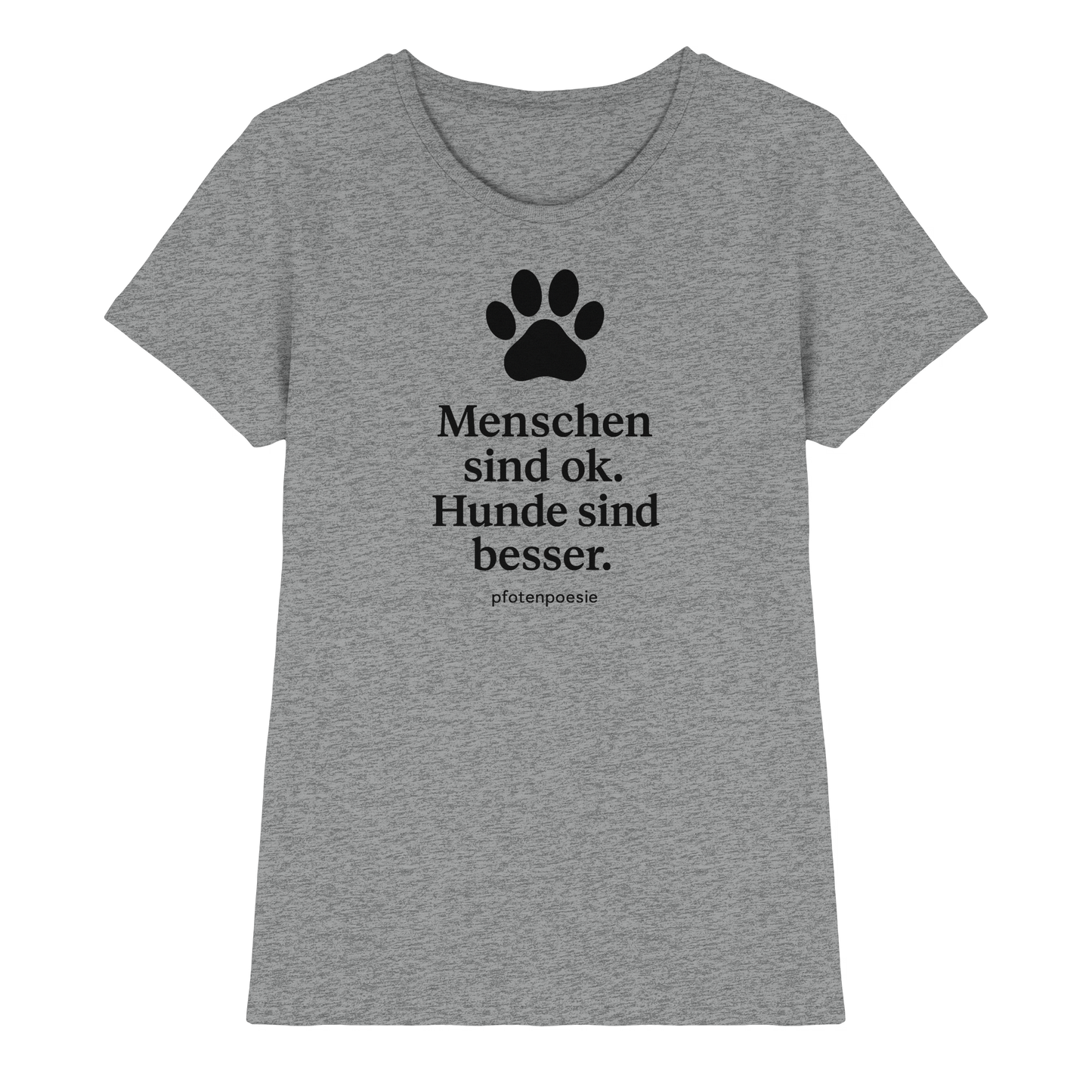 Premium Pfotenpoesie Shirt Menschen Sind Gut Hunde Sind Besser