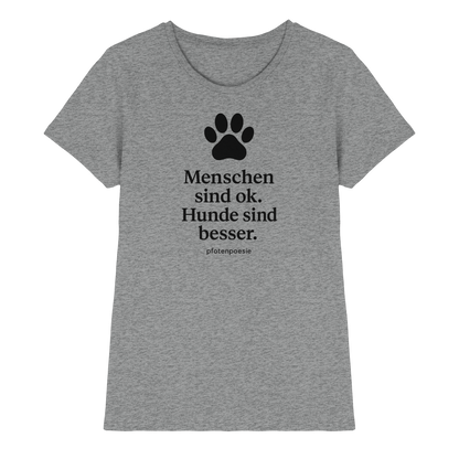 Menschen Sind Gut Hunde Sind Besser Premium Damen Shirt  Pfotenpoesie