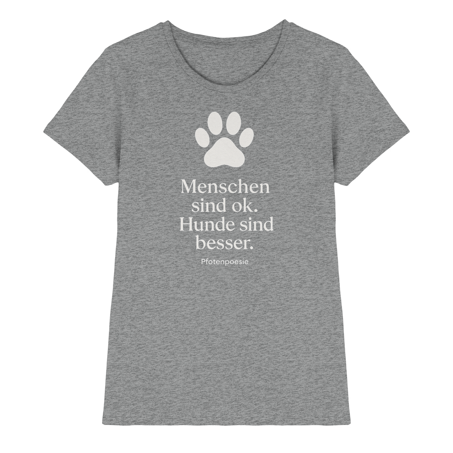 Premium Pfotenpoesie Shirt Menschen Sind Gut Hunde Sind Besser