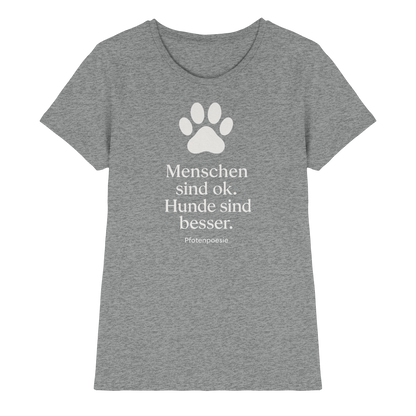 Menschen Sind Gut Hunde Sind Besser Premium Damen Shirt  Pfotenpoesie
