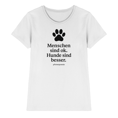Menschen Sind Gut Hunde Sind Besser Premium Damen Shirt  Pfotenpoesie