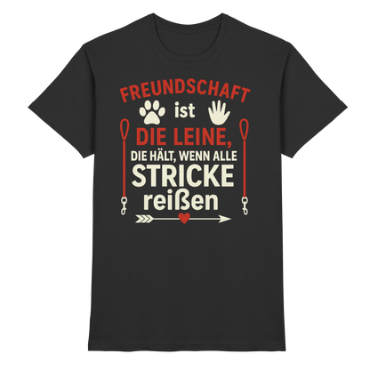 Freundschaft ist die Leine, die hält, wenn alle Stricke reißen Premium Unisex Shirt
