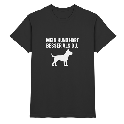 Mein Hund Hört Besser als Du Unisex  Premium Shirt Pfotenpoesie