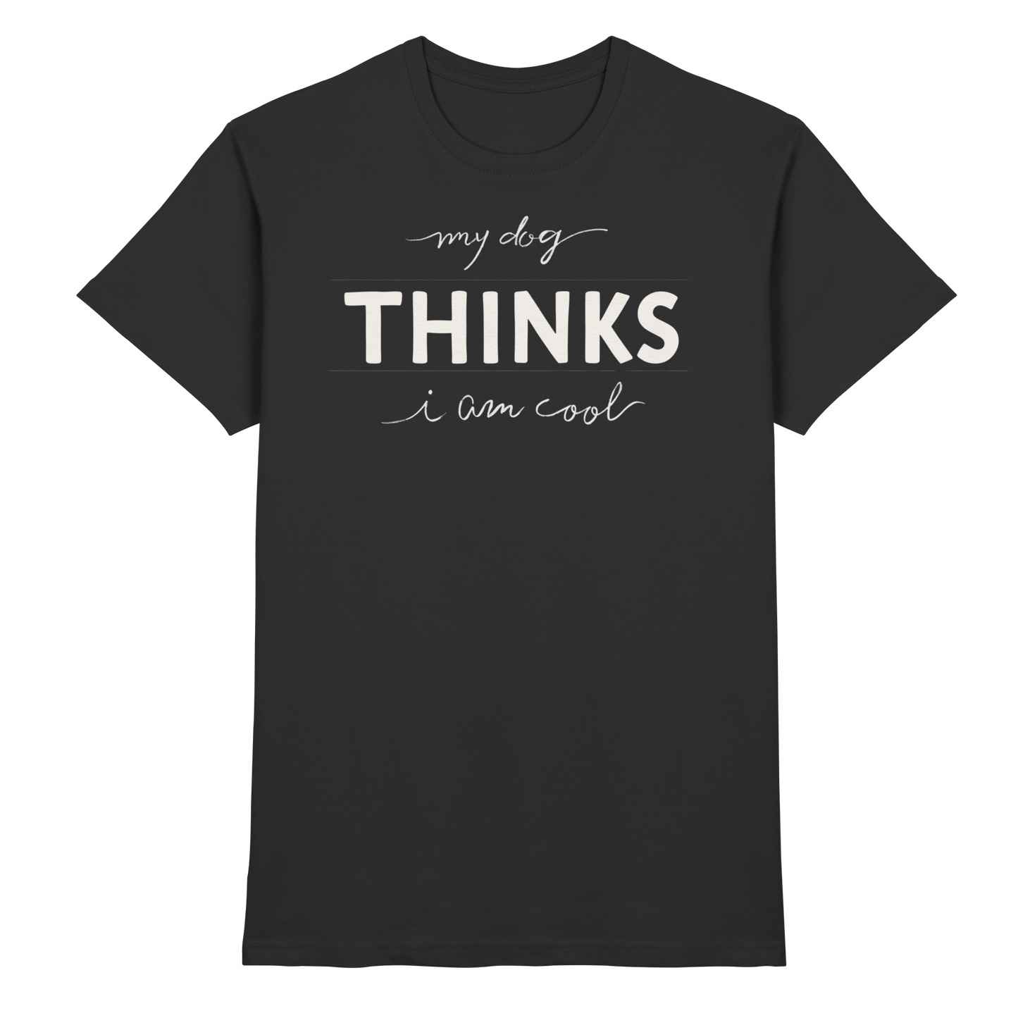 Premium Pfotenpoesie T-Shirt My Dog Thinks I am Cool