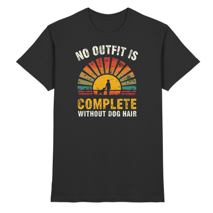 No Outfit Is Complete Without Dog Hair Premium Unisex Shirt