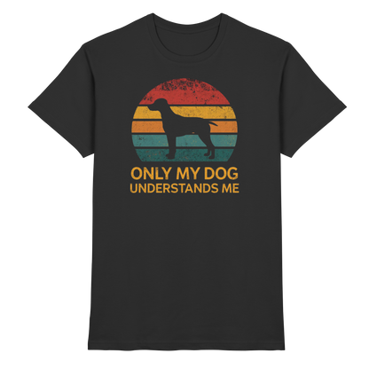 Only My Dog Understands Me Premium Unisex Shirt Pfotenpoesie