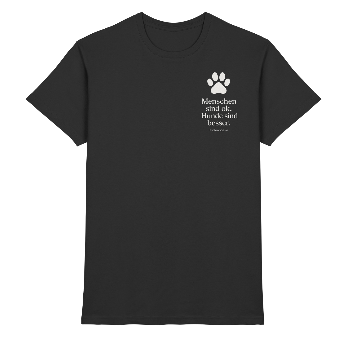 Premium Pfotenpoesie T-Shirt Menschen Sind Ok Hunde Sind Besser
