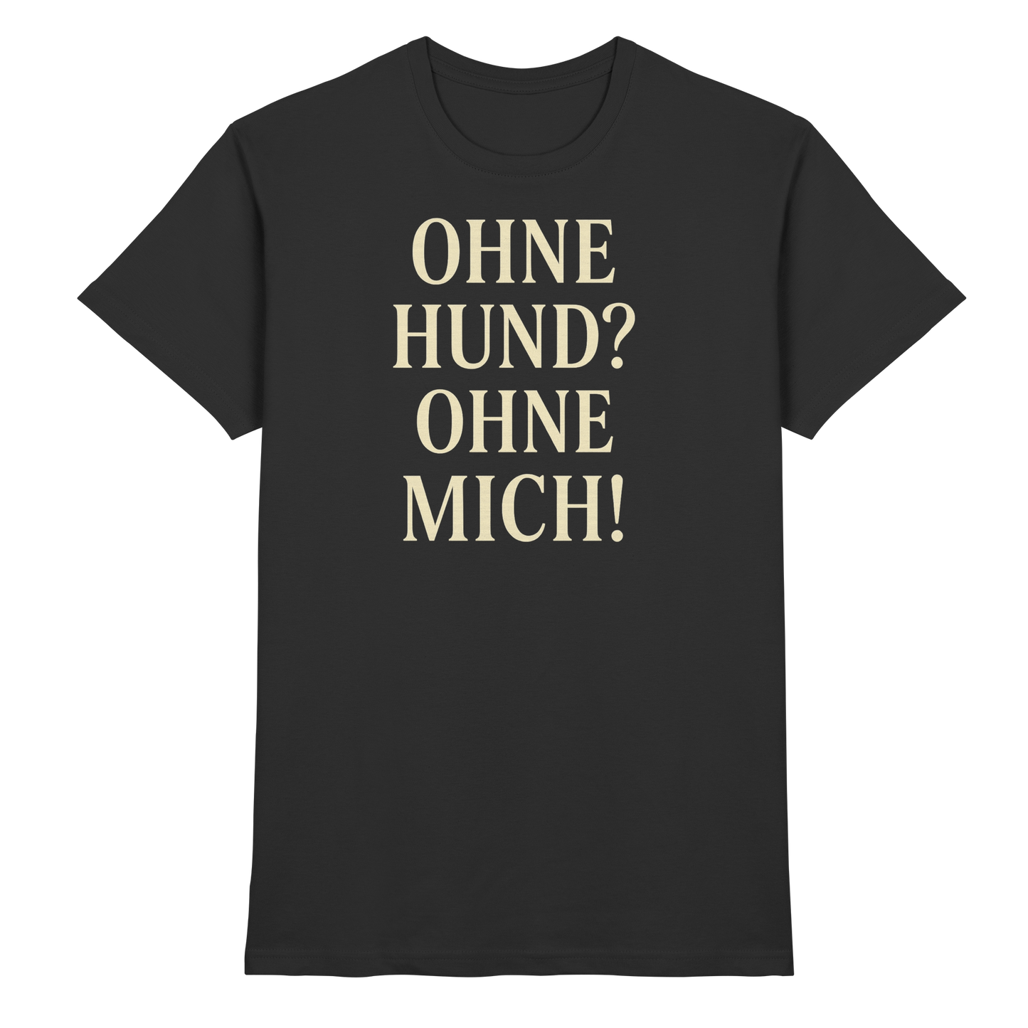 Premium Pfotenpoesie Shirt Ohne Hund Ohne Mich