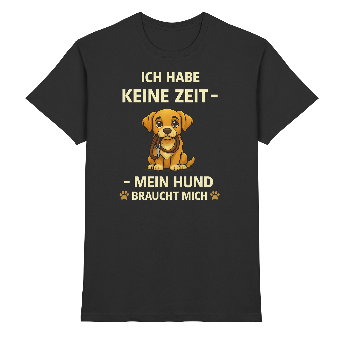 Premium Pfotenpoesie Unisex Shirt Ich Habe Keine Zeit