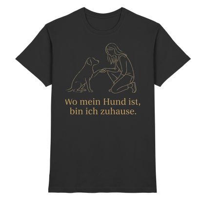 Wo mein Hund ist bin Ich Zuhause Premium Unisex Shirt