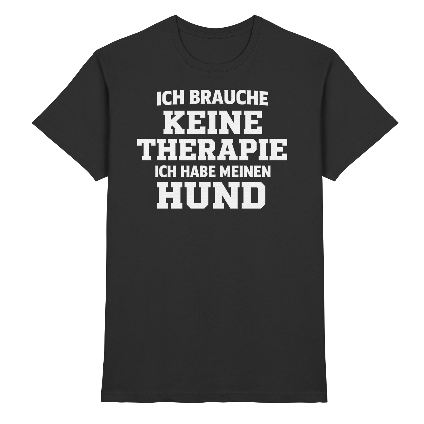 Premium Pfotenpoesie Unisex Shirt Ich Brauche Keine Therapie
