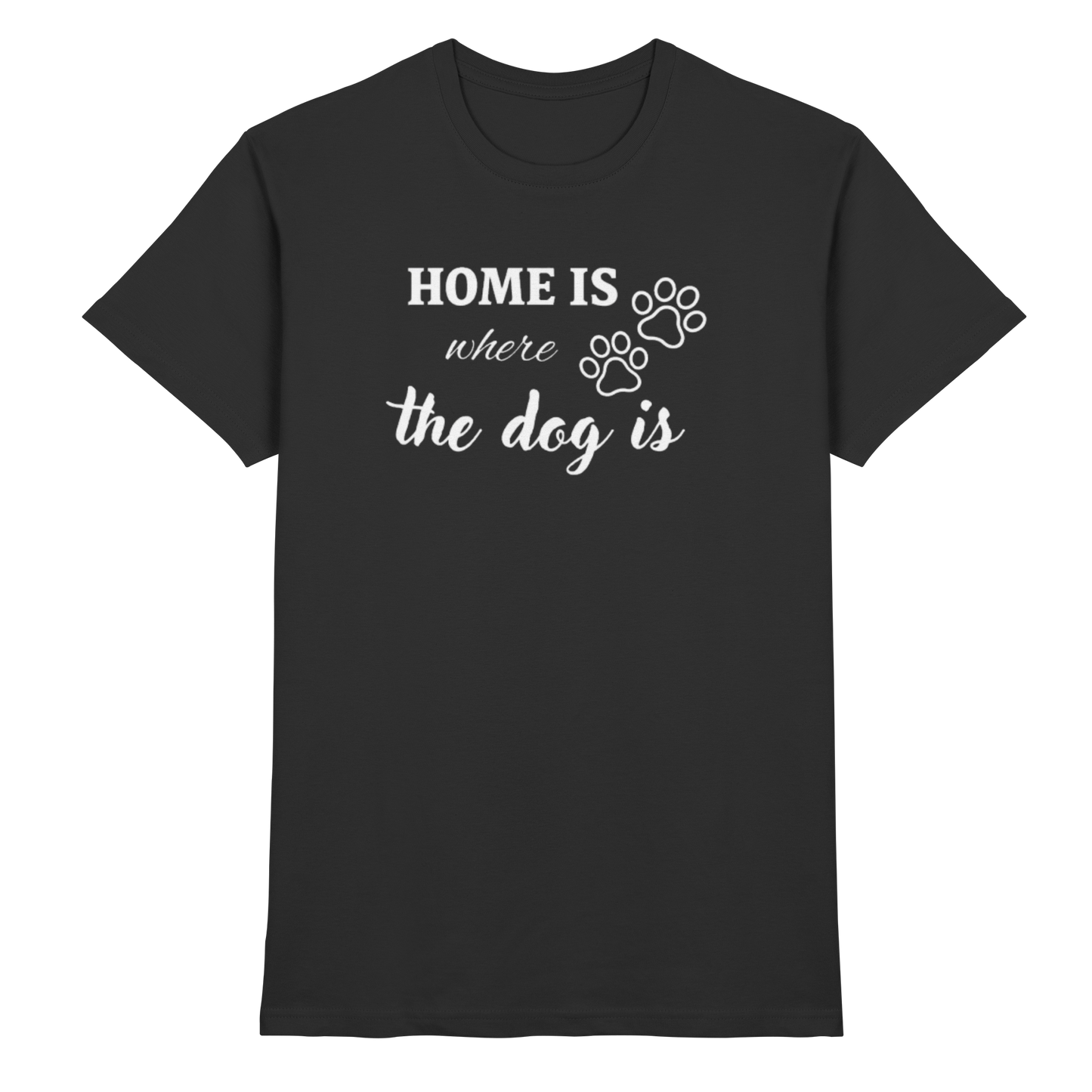 Home is where the dog is Premium Unisex Shirt