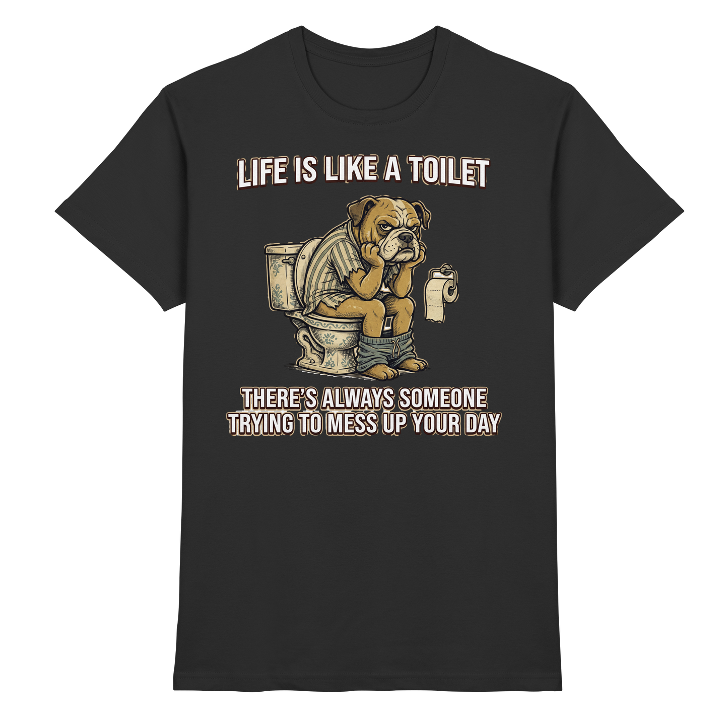 Premium Pfotenpoesie T-Shirt Life is Like a Toilet