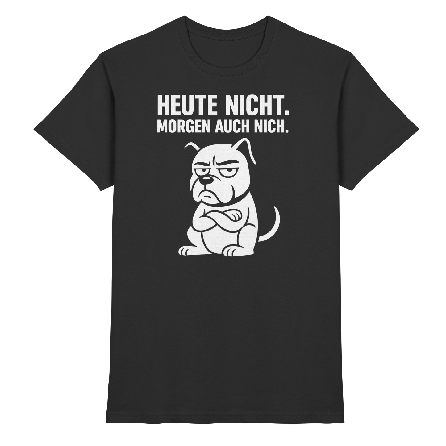 Premium Pfotenpoesie Unisex Shirt Heute nicht. Morgen auch nich
