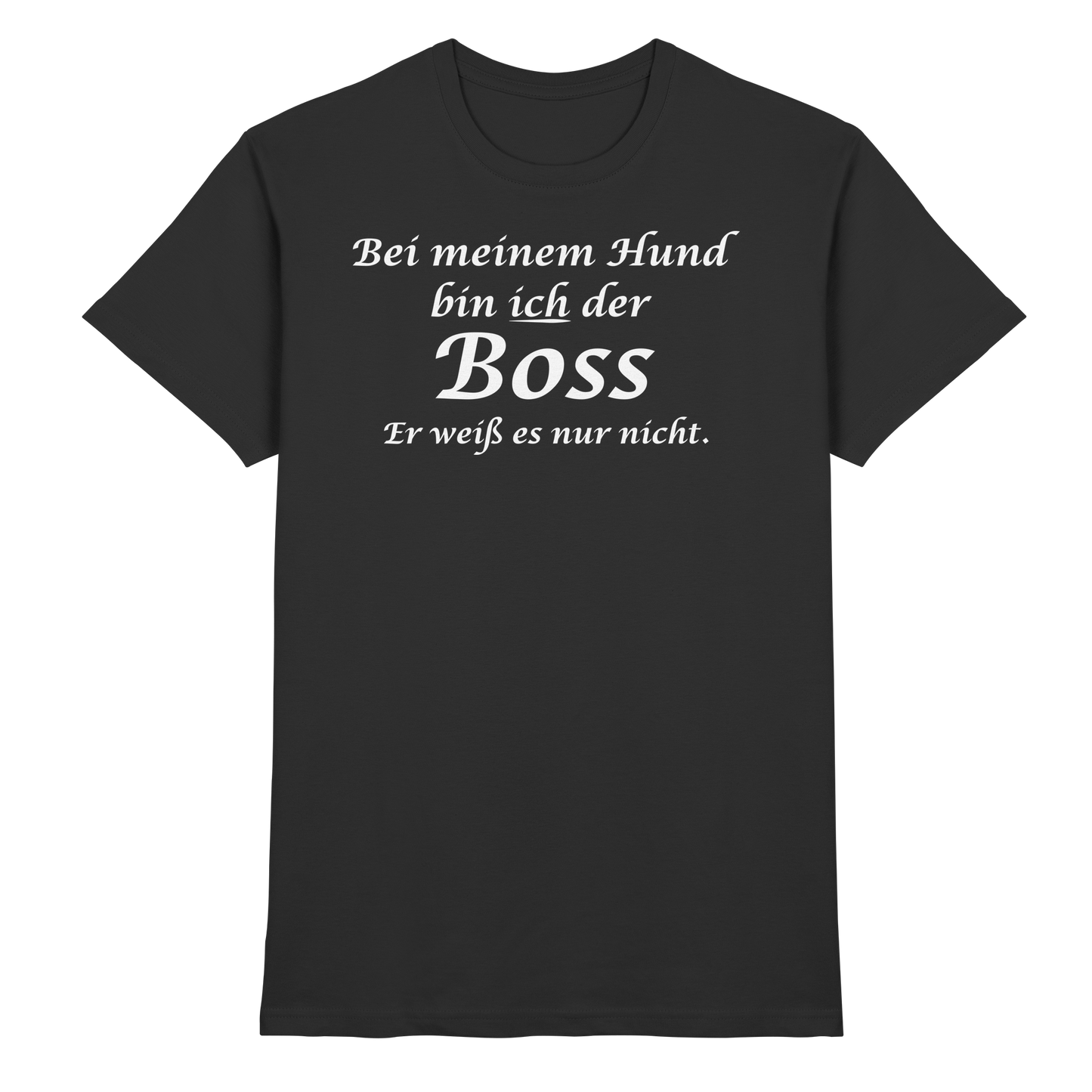 Bei Meinem Hund Bin Ich der Boss Unisex Shirt