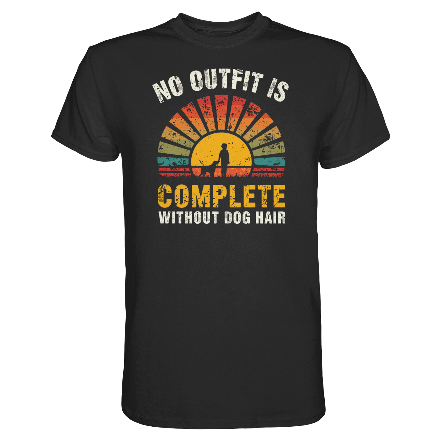 No Outfit Is Complete Without Dog Hair Premium Unisex Shirt