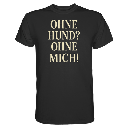 Ohne Hund Ohne Mich Premium Unisex Shirt