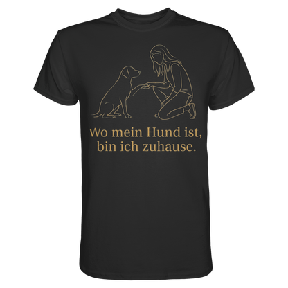 Wo mein Hund ist bin Ich Zuhause Premium Unisex Shirt