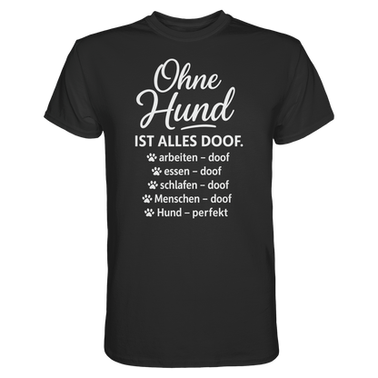 Ohne Hund ist alles Doof Premium Unisex Shirt Pfotenpoesie