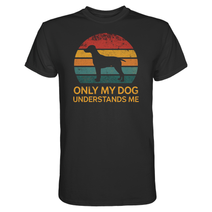 Only My Dog Understands Me Premium Unisex Shirt Pfotenpoesie