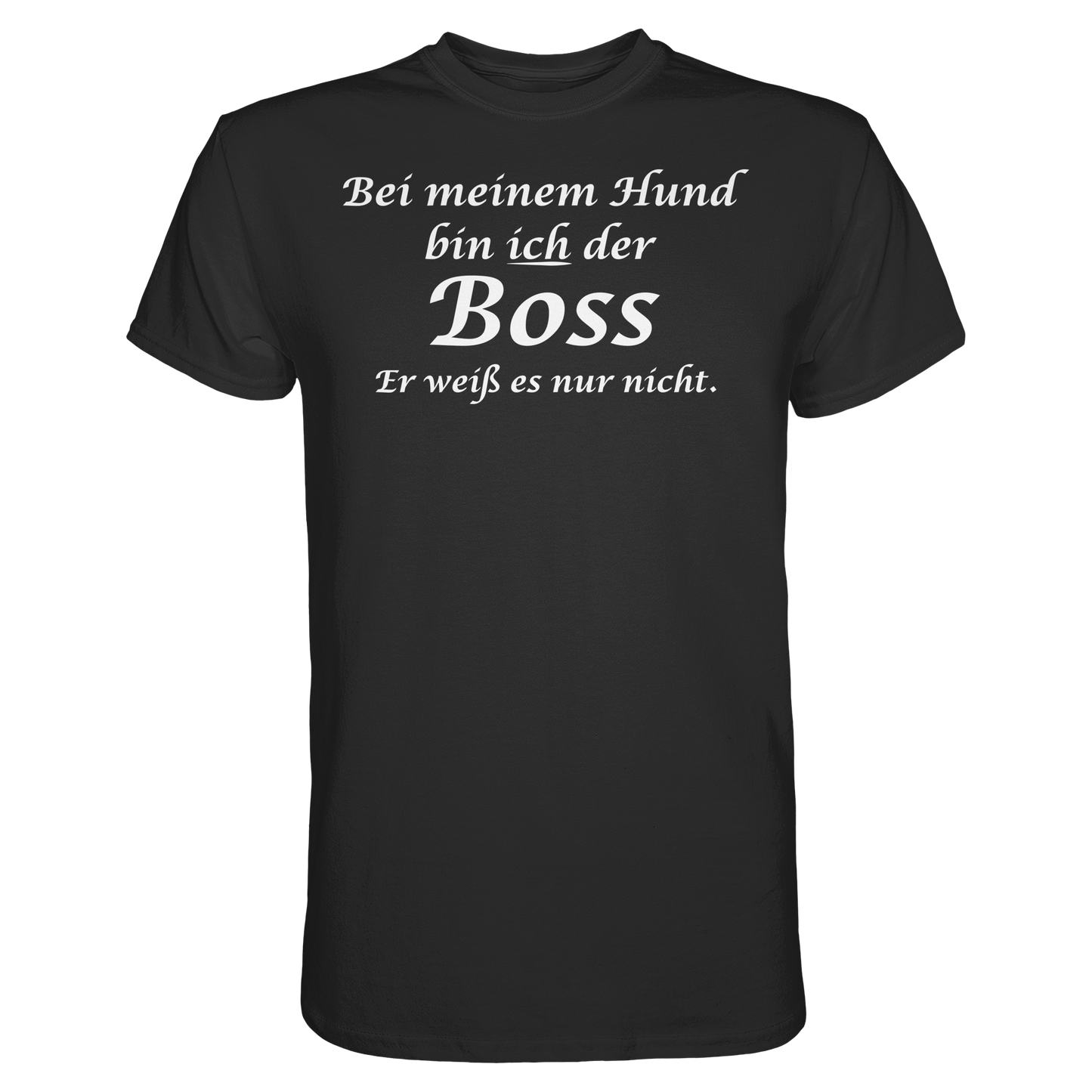 Bei Meinem Hund Bin Ich der Boss Unisex Shirt