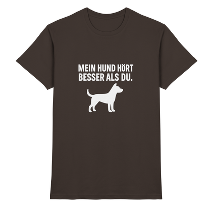 Mein Hund Hört Besser als Du Unisex  Premium Shirt Pfotenpoesie