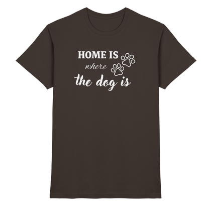 Home is where the dog is Premium Unisex Shirt