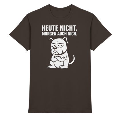 Heute nicht. Morgen auch nich Unisex Premium Shirt
