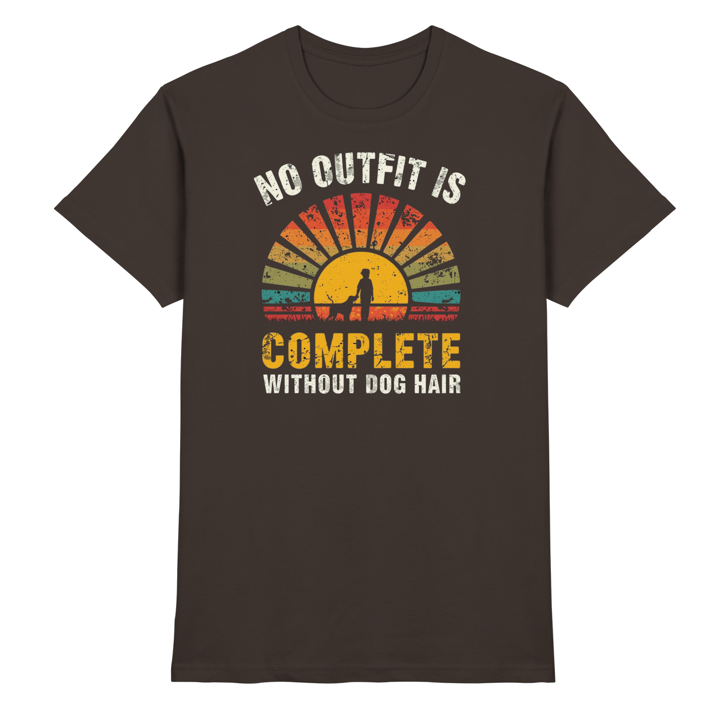 No Outfit Is Complete Without Dog Hair Premium Unisex Shirt