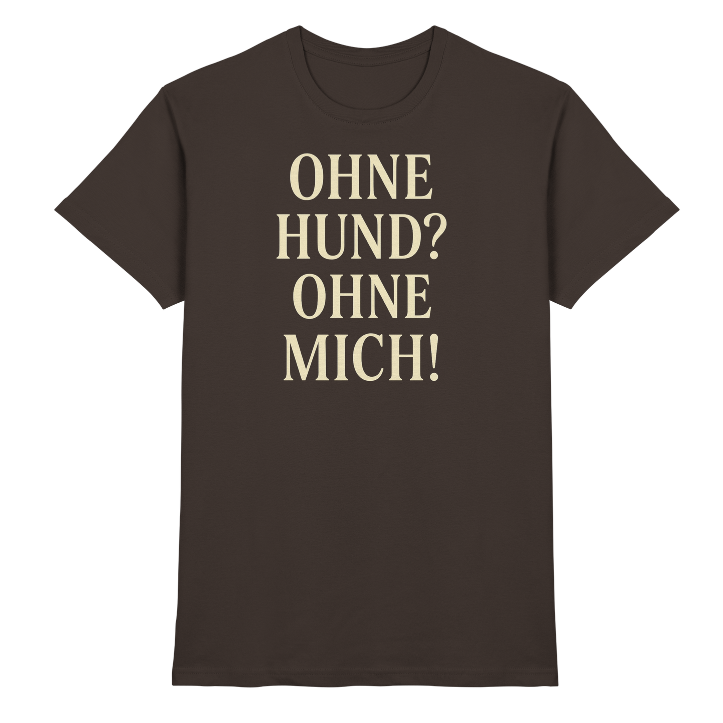 Premium Pfotenpoesie Shirt Ohne Hund Ohne Mich