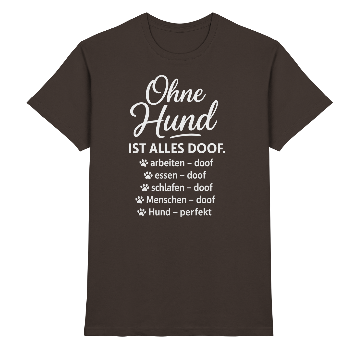 Premium Pfotenpoesie Shirt Ohne Hund ist alles Doof