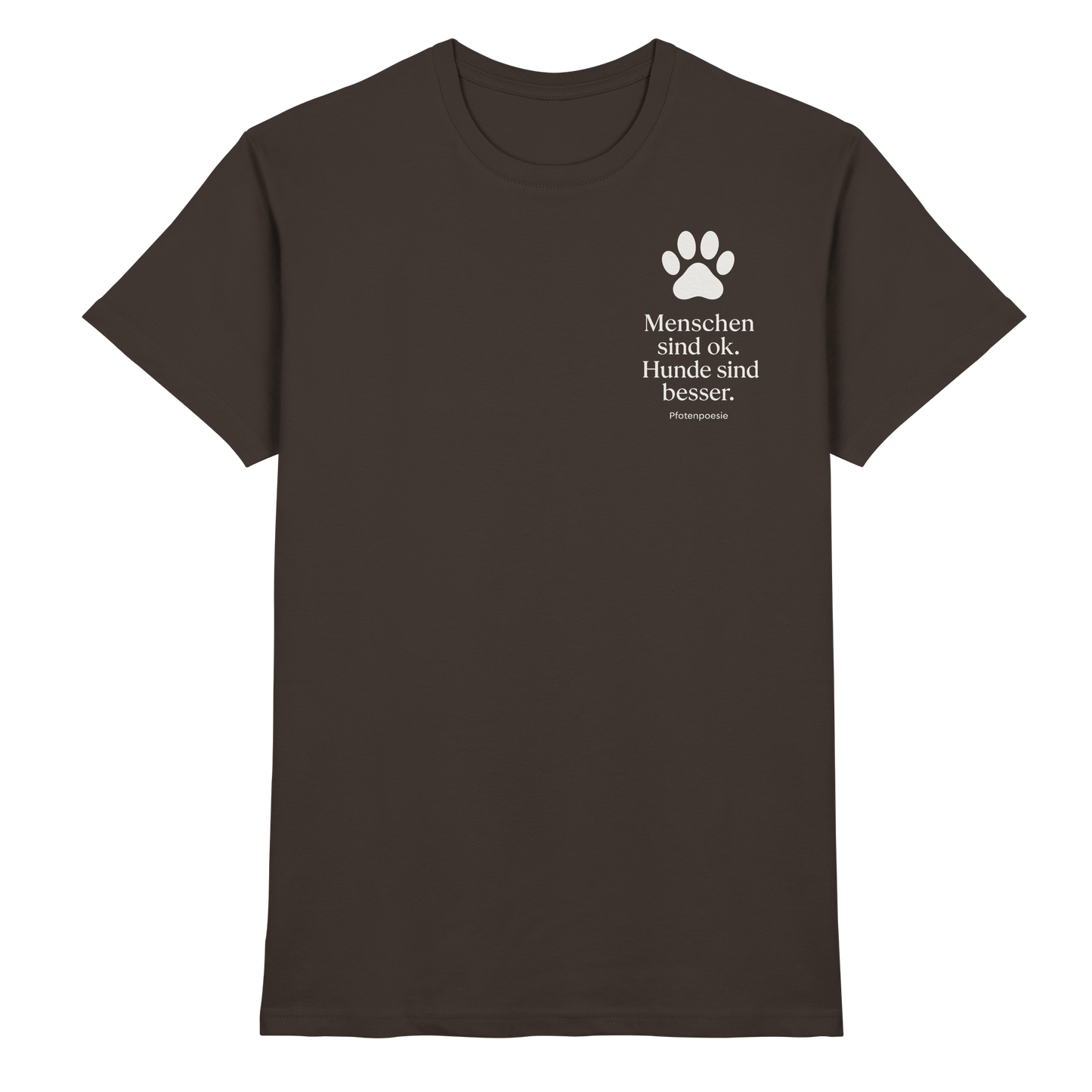 Premium Pfotenpoesie T-Shirt Menschen Sind Ok Hunde Sind Besser