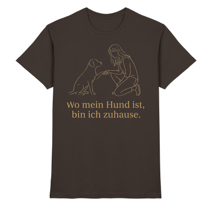 Wo mein Hund ist bin Ich Zuhause Premium Unisex Shirt