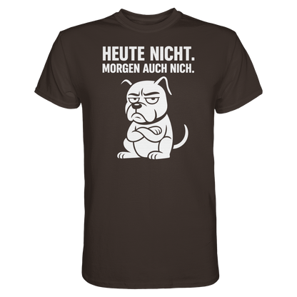Heute nicht. Morgen auch nich Unisex Premium Shirt