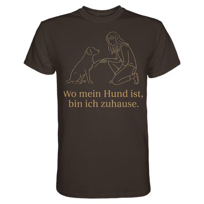 Wo mein Hund ist bin Ich Zuhause Premium Unisex Shirt