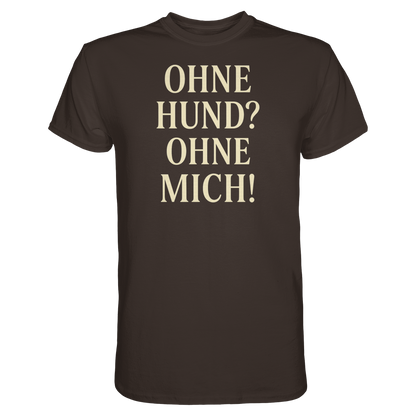Ohne Hund Ohne Mich Premium Unisex Shirt