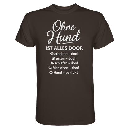 Ohne Hund ist alles Doof Premium Unisex Shirt Pfotenpoesie