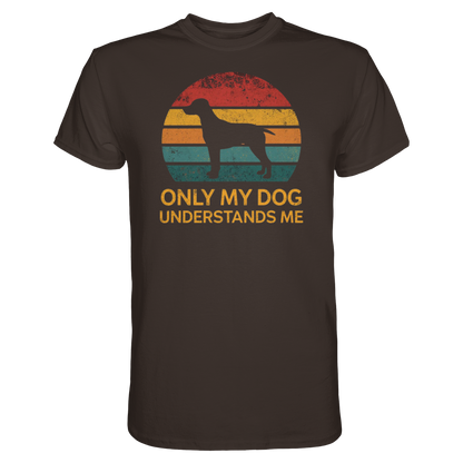 Only My Dog Understands Me Premium Unisex Shirt Pfotenpoesie