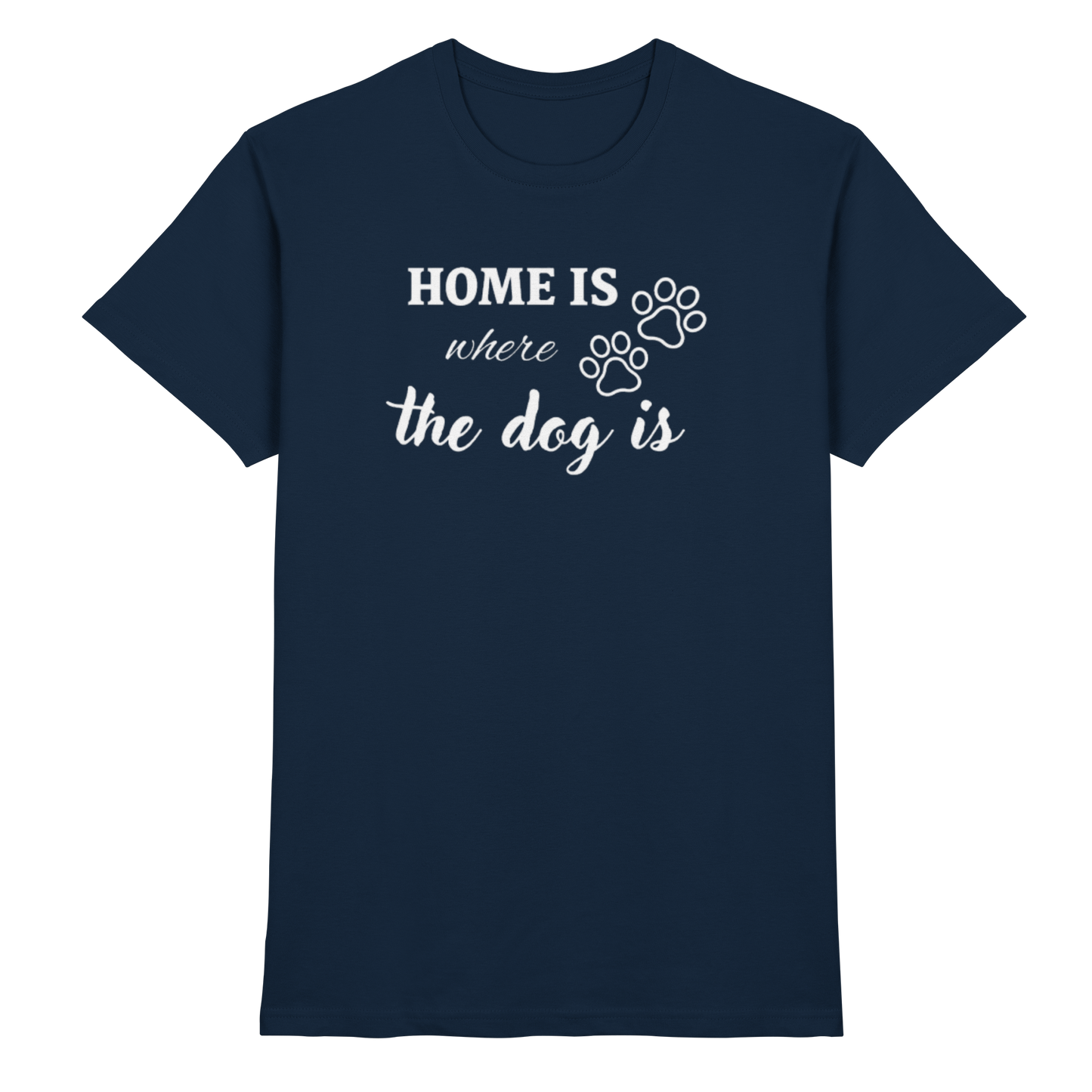 Home is where the dog is Premium Unisex Shirt