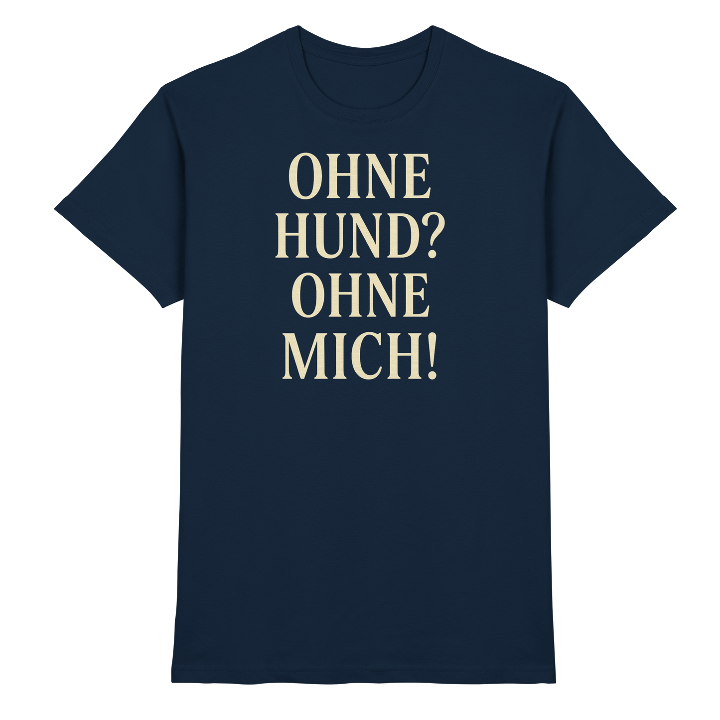 Premium Pfotenpoesie Shirt Ohne Hund Ohne Mich
