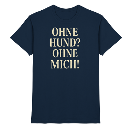 Ohne Hund Ohne Mich Premium Unisex Shirt