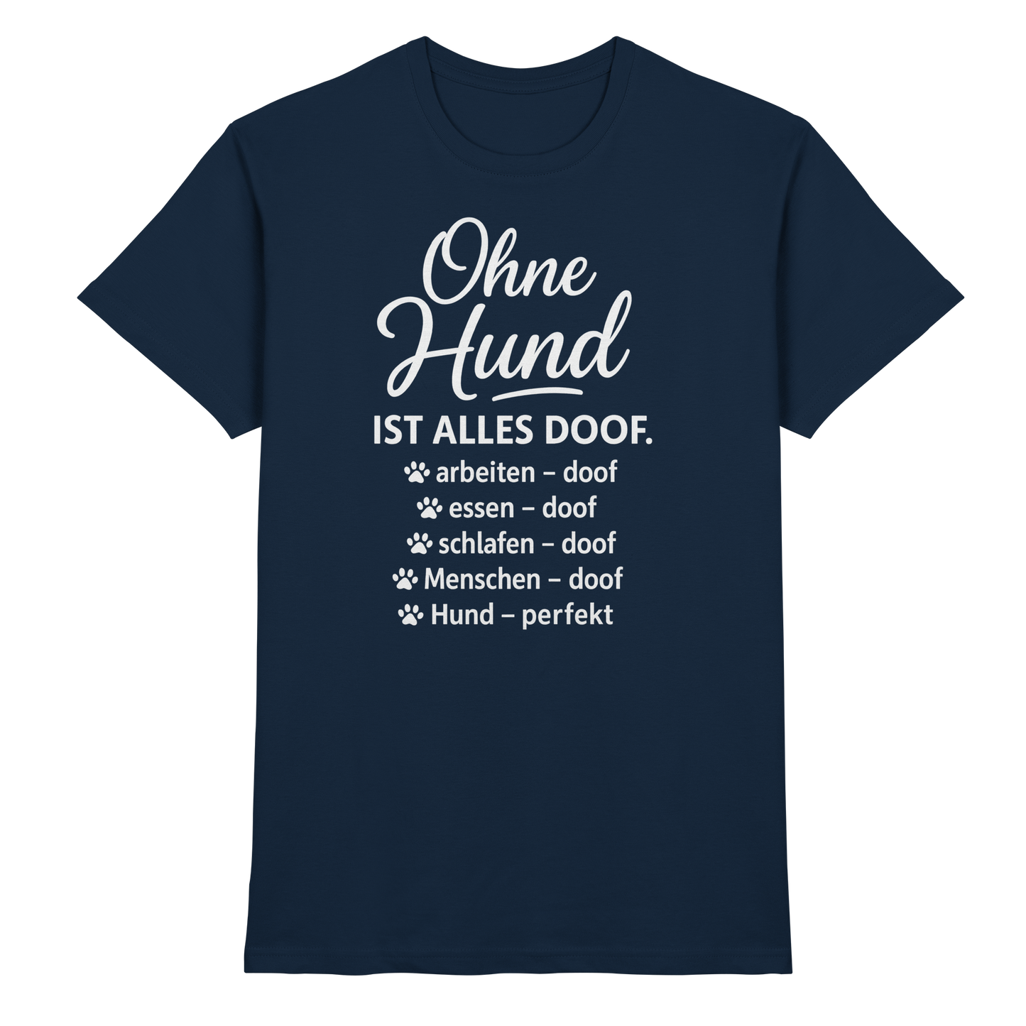 Premium Pfotenpoesie Shirt Ohne Hund ist alles Doof