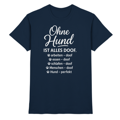 Ohne Hund ist alles Doof Premium Unisex Shirt Pfotenpoesie