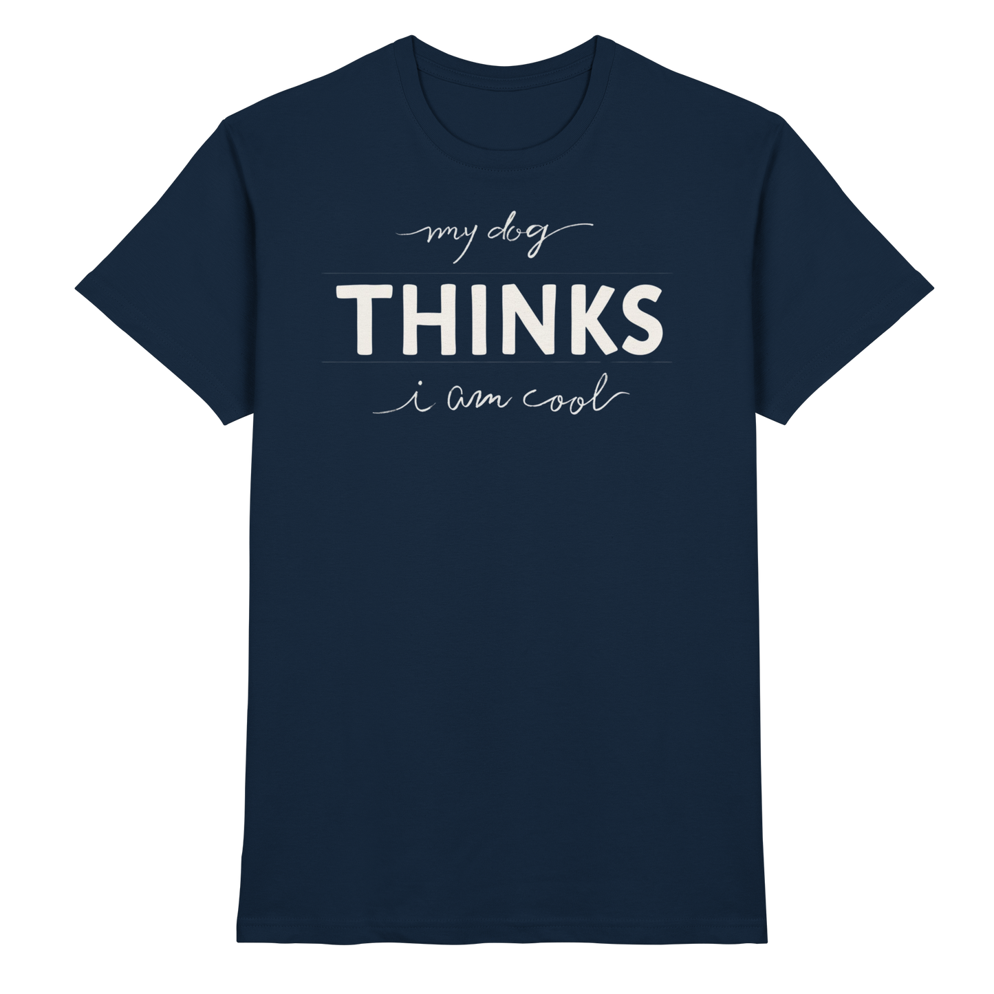 Premium Pfotenpoesie T-Shirt My Dog Thinks I am Cool